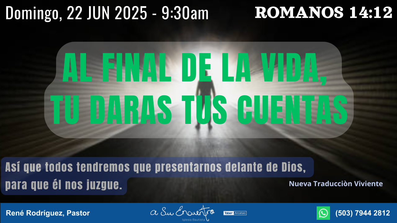 AL FINAL DE LA VIDA, TU DARAS TUS CUENTAS – Bosquejos